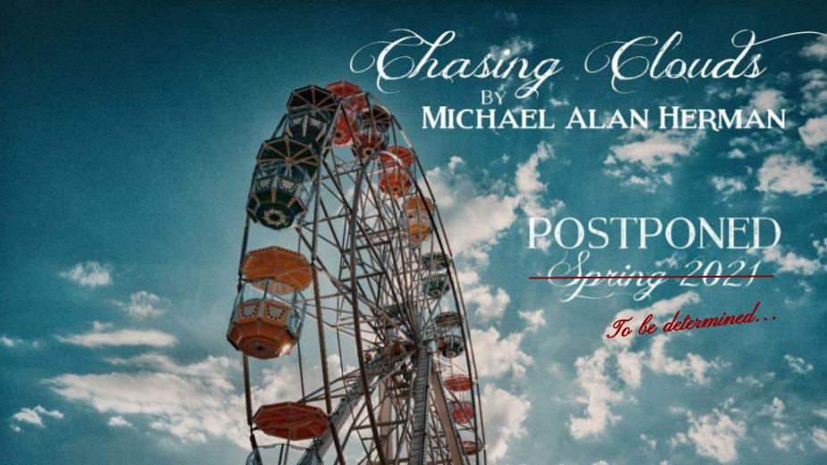 CHASING CLOUDS by Michael Alan Herman has been postponed to Spring 2021